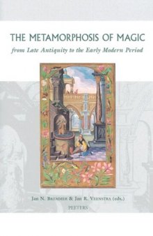 The Metamorphosis of Magic from Late Antiquity to the Early Modern Period (Groningen Studies in Cultural Change, V. 1)