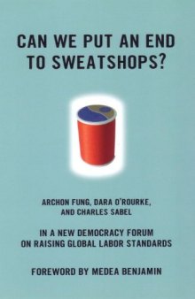 Can We Put an End to Sweatshops?: A New Democracy Form on Raising Global Labor Standards (New Democracy Forum)