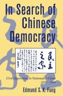 In Search of Chinese Democracy: Civil Opposition in Nationalist China, 1929-1949