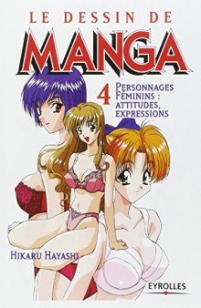 Le dessin de manga. 4, Personnages féminins : attitudes, expressions