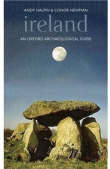 Ireland An Oxford Archaeological Guide to Sites from Earliest Times to AD 1600