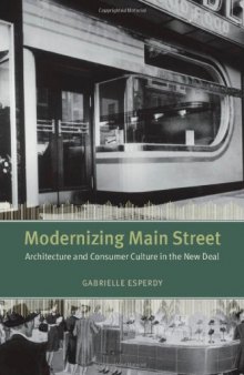 Modernizing Main Street: Architecture and Consumer Culture in the New Deal (Center for American Places - Center Books on American Places)