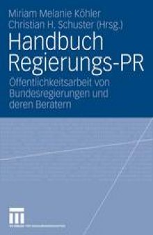 Handbuch Regierungs-PR: Öffentlichkeitsarbeit von Bundesregierungen und deren Beratern