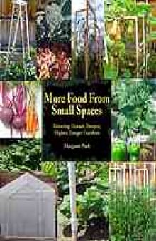 More food from small spaces : growing denser, deeper, higher, longer gardens