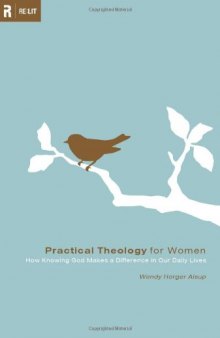 Practical Theology for Women: How Knowing God Makes a Difference in Our Daily Lives (Re: Lit Books)