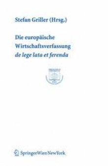 Die europäische Wirtschaftsverfassung de lege lata et ferenda: Verhandlungen des 6. Österreichischen Europarechtstages, Wien, 29. und 30. 9. 2006