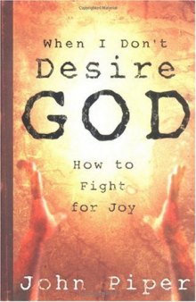 When I Don't Desire God: How to Fight For Joy