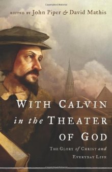 With Calvin in the theater of God : the glory of Christ and everyday life