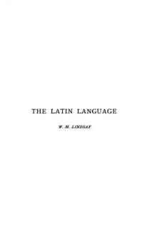 The Latin Language: A Historical Account of Latin Sounds, Stems, and Flexions