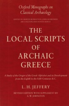 The local scripts of archaic Greece: a study of the origin of the greek alphabet and its development from the eighth to the fifth centuries B.C