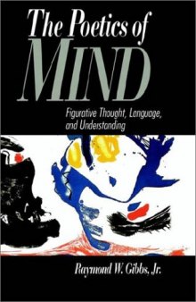 The Poetics of Mind: Figurative Thought, Language, and Understanding