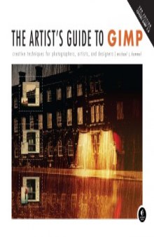 The Artist&#039;s Guide to GIMP  Creative Techniques for Photographers, Artists, and Designers