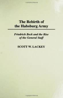 The Rebirth of the Habsburg Army: Friedrich Beck and the Rise of the General Staff (Contributions in Military Studies)