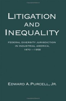 Litigation and Inequality: Federal Diversity Jurisdiction in Industrial America, 1870-1958