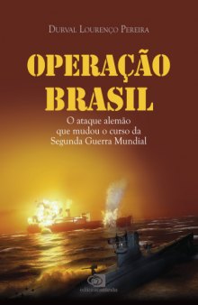 Operação Brasil - O ataque alemão que mudou o curso da Segunda Guerra Mundial