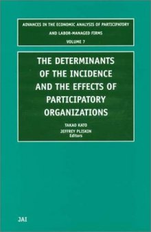 The Determinants of the Incidence and the Effects of Participatory Organizations (Advances in the Economic Analysis of Participatory and Labor-Managed ... of Participatory and Labor-Managed Firms)