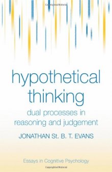 Hypothetical Thinking: Dual Processes in Reasoning and Judgement (Essays in Cognitive Psychology)