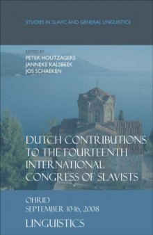 Dutch Contributions to the Fourteenth International Congress of Slavists: Dutch Contributions to the Fourteenth International Congress of Slavists. (Studies in Slavic and General Linguistics)