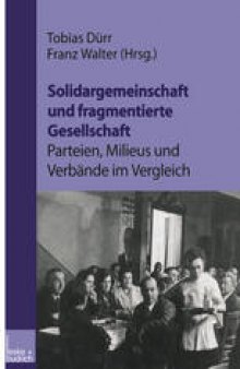 Solidargemeinschaft und fragmentierte Gesellschaft: Parteien, Milieus und Verbände im Vergleich: Festschrift zum 60. Geburtstag von Peter Lösche