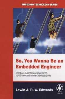 So You Wanna Be an Embedded Engineer: The Guide to Embedded Engineering, From Consultancy to the Corporate Ladder