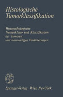 Histologische Tumorklassifikation: Histopathologische Nomenklatur und Klassifikation der Tumoren und tumorartigen Veränderungen