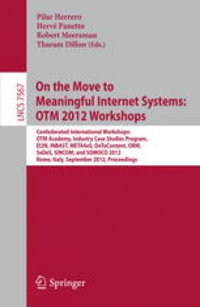 On the Move to Meaningful Internet Systems: OTM 2012 Workshops: Confederated International Workshops: OTM Academy, Industry Case Studies Program, EI2N, INBAST, META4eS, OnToContent, ORM, SeDeS, SINCOM, and SOMOCO 2012, Rome, Italy, September 10-14, 2012. Proceedings