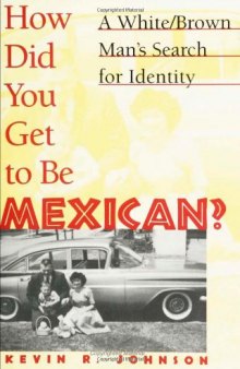 How did you get to be Mexican?: a white brown man's search for identity
