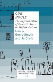 Our House: The Representation of Domestic Space in Modern Culture (Nature, Culture and Literature 2) (Nature, Culture & Literature)
