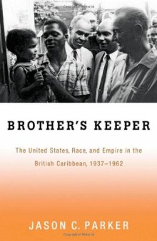 Brother's Keeper: The United States, Race, and Empire in the British Caribbean, 1937-1962