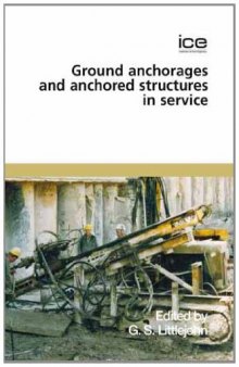 International Conference on Ground Anchorages and Anchored Structures in Service : proceedings of the two day international conference organised by the Institution of Civil Engineers and held in London on 26th and 27th November 2007