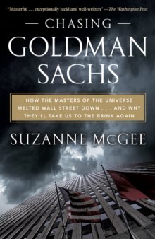 Chasing Goldman Sachs: How the Masters of the Universe Melted Wall Street Down... And Why They'll Take Us to the Brink Again  