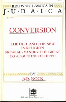 Conversion: The Old and the New in Religion from Alexander the Great to Augustine of Hippo (Brown Classics in Judaica)