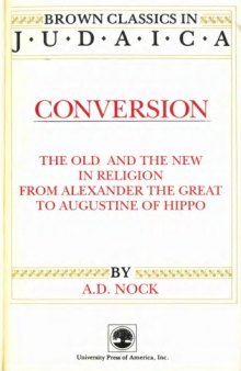 Conversion: The Old and the New in Religion from Alexander the Great to Augustine of Hippo (Brown Classics in Judaica)  