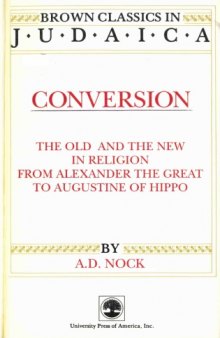 Conversion: The Old and the New in Religion from Alexander the Great to Augustine of Hippo (reprint Brown Classics in Judaica, 1988)  