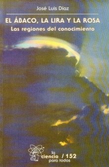 El abaco, la lira, y la rosa. Las regiones del conocimiento (Seccion de Obras de Ciencia y Tecnologia) (Spanish Edition)