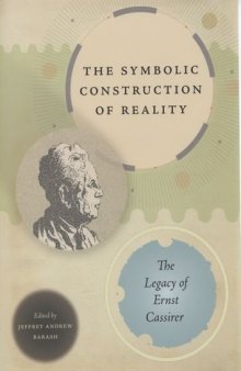 The Symbolic Construction of Reality: The Legacy of Ernst Cassirer