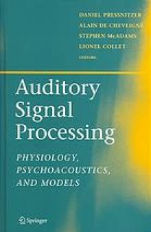 Auditory signal processing : physiology, psychoacoustics, and models