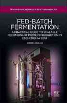 Fed-batch fermentation : a practical guide to scalable recombinant protein production in Escherichia coli