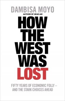 How the West Was Lost: Fifty Years of Economic Folly - And the Stark Choices Ahead  