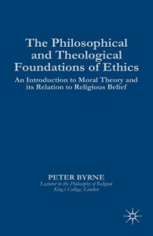 The Philosophical and Theological Foundations of Ethics: An Introduction to Moral Theory and its Relation to Religious Belief