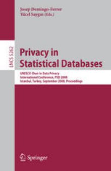 Privacy in Statistical Databases: UNESCO Chair in Data Privacy International Conference, PSD 2008, Istanbul, Turkey, September 24-26, 2008. Proceedings