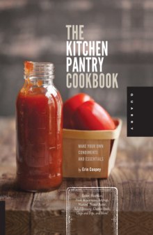 The Kitchen Pantry Cookbook  Make Your Own Condiments and Essentials