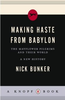 Making Haste from Babylon: The Mayflower Pilgrims and Their World: A New History    