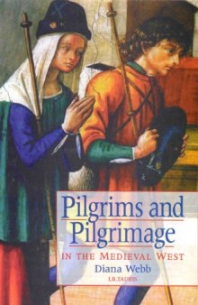 Pilgrims and Pilgrimage in the Medieval West (International Library of Historical Studies)