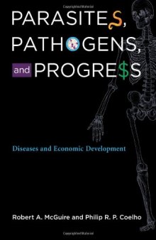 Parasites, Pathogens, and Progress. Diseases and Economic Development  