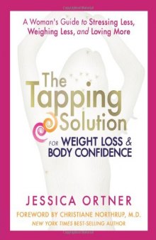 The Tapping Solution for Weight Loss & Body Confidence: A Woman’s Guide to Stressing Less, Weighing Less, and Loving More