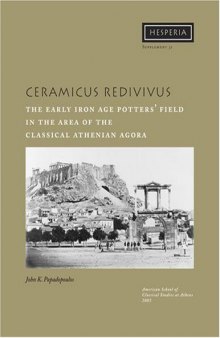 Ceramicus Redivivus: The Early Iron Age Potters' Field in the Area of the Classical Athenian Agora (Hesperia Supplement 31)