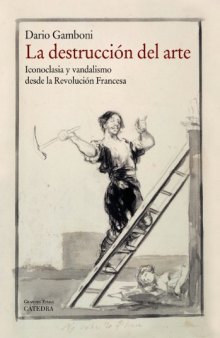 La destrucción del arte: Iconoclasia y vandalismo desde la Revolución Francesa