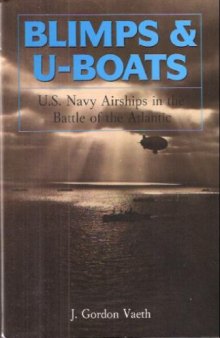 Blimps & U-boats : U.S. Navy airships in the battle of the Atlantic