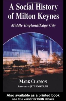 A Social History of Milton Keynes: Middle England   Edge City (Cass Series--British Politics and Society,)
